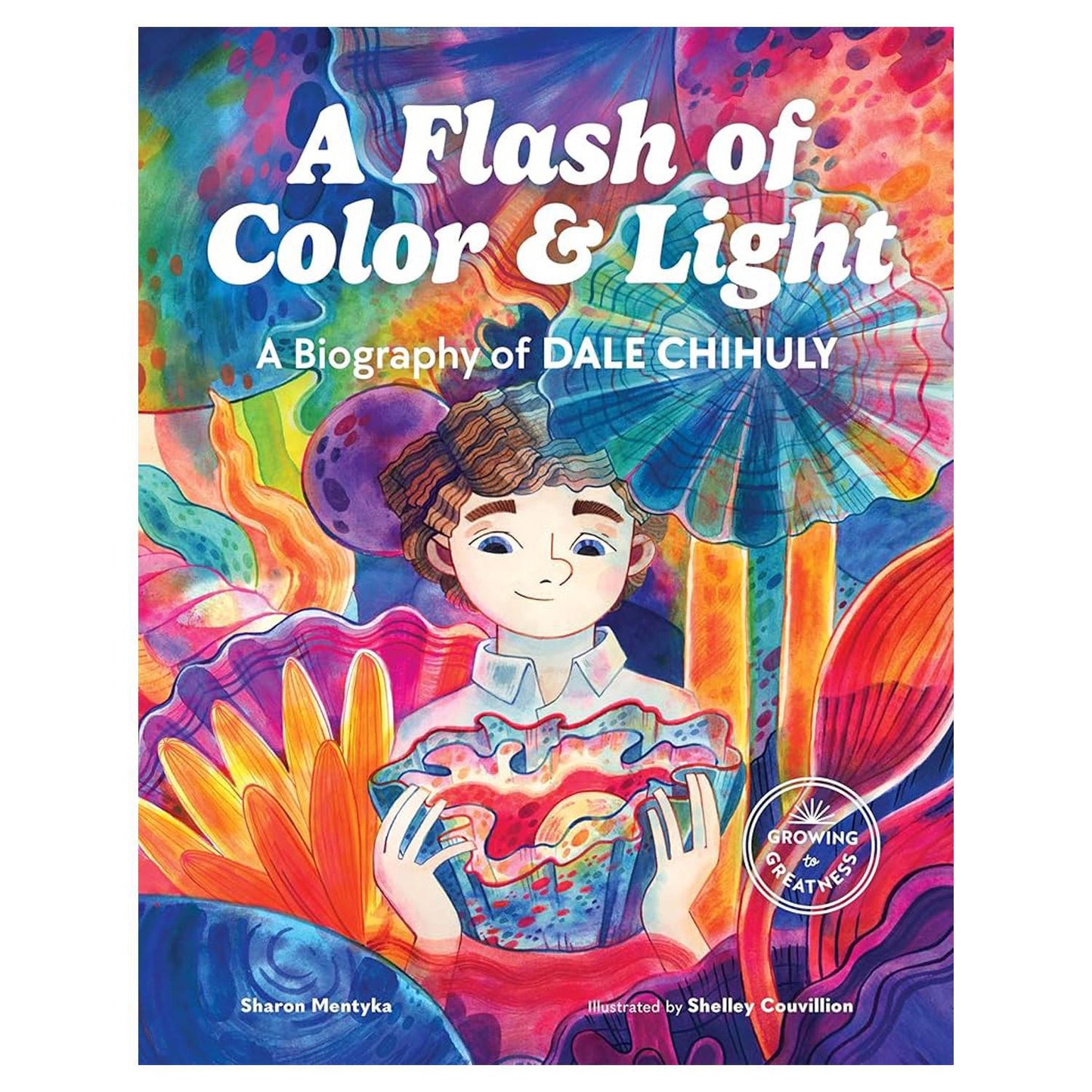 A Flash of Color & Light: A Biography of Dale Chihuly