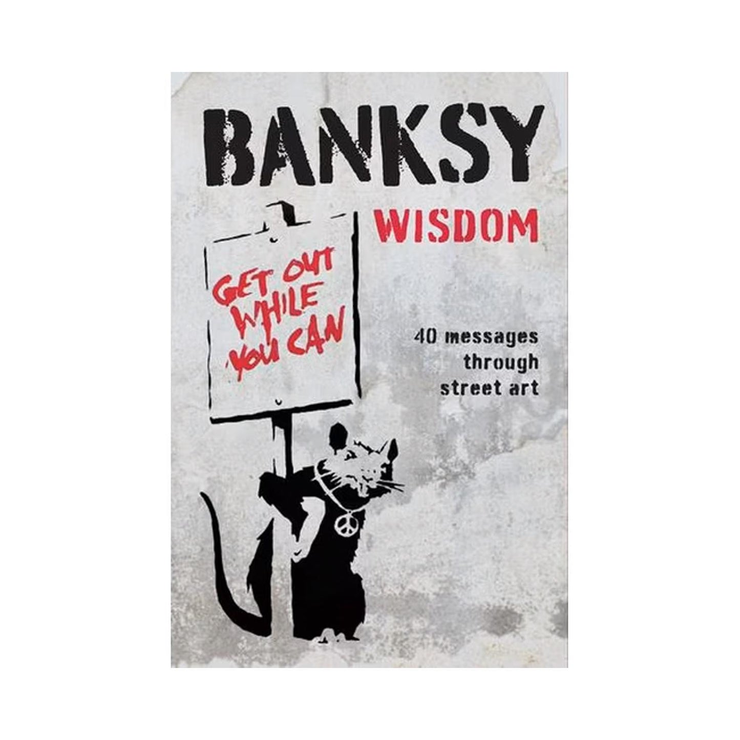 Banksy Wisdom: 40 Messages Through Street Art