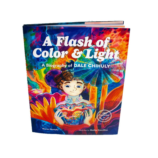 A Flash of Color & Light A Biography of Dale Chihuly