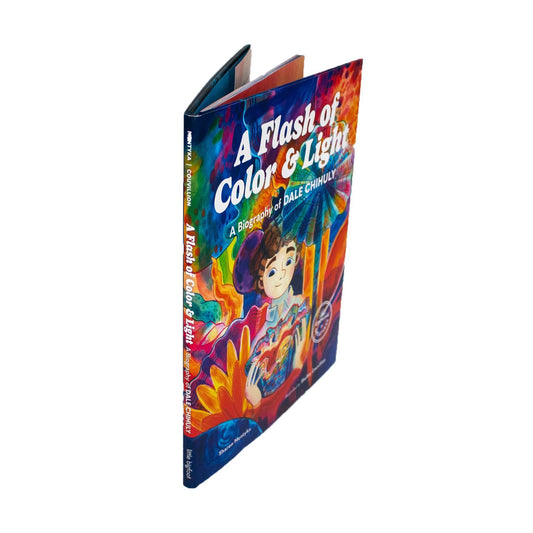 A Flash of Color & Light A Biography of Dale Chihuly